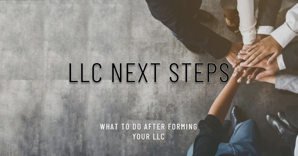 LLC Next Steps: What to Do After Forming Your LLC