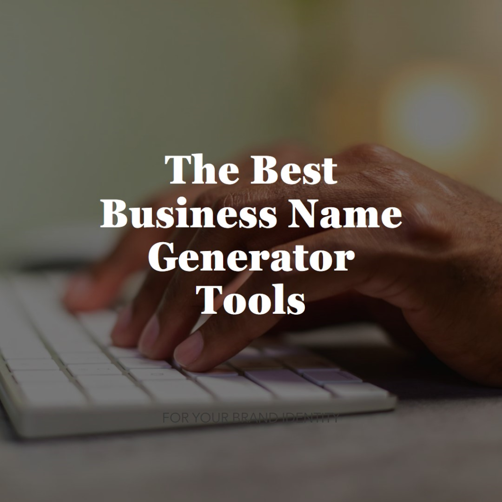 The Best Business Name Generator Tools for Your Brand Identity